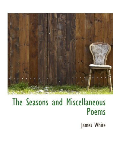 The Seasons and Miscellaneous Poems (9781110594580) by White, James