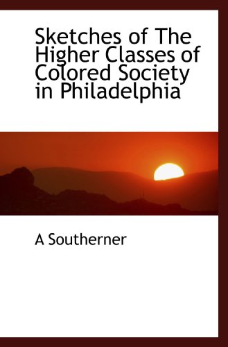 9781110599271: Sketches of The Higher Classes of Colored Society in Philadelphia