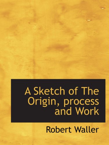 A Sketch of The Origin, process and Work (9781110599608) by Waller, Robert