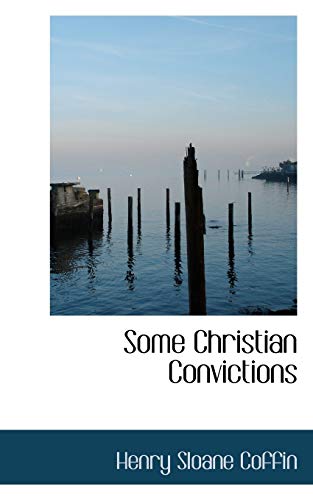 Some Christian Convictions (9781110601011) by Coffin, Henry Sloane