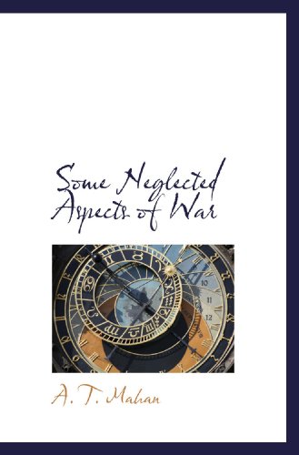 Some Neglected Aspects of War (9781110601493) by Mahan, A. T.