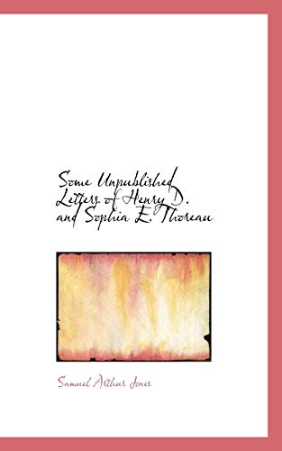 Some Unpublished Letters of Henry D. and Sophia E. Thoreau (9781110601912) by Jones, Samuel Arthur