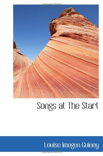 Songs at The Start (9781110602476) by Guiney, Louise Imogen