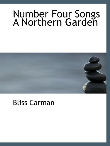Number Four Songs A Northern Garden (9781110602742) by Carman, Bliss