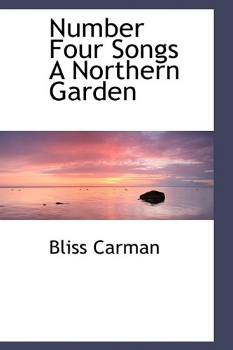 Number Four Songs a Northern Garden (9781110602797) by Carman, Bliss