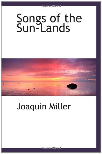 Songs of the Sun-Lands (9781110603503) by Miller, Joaquin