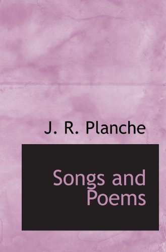Songs and Poems (9781110603886) by Planche, J. R.