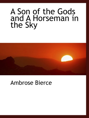 Stock image for A Son of the Gods and A Horseman in the Sky for sale by Revaluation Books