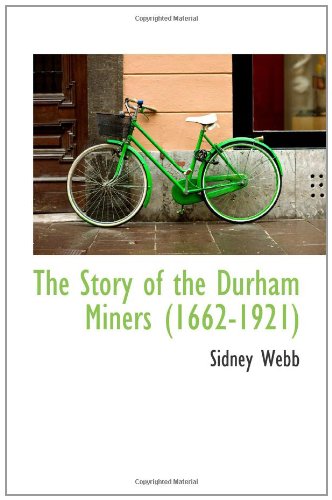 The Story of the Durham Miners (1662-1921) (9781110609130) by Webb, Sidney