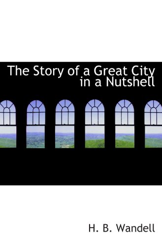 Stock image for The Story of a Great City in a Nutshell for sale by Revaluation Books