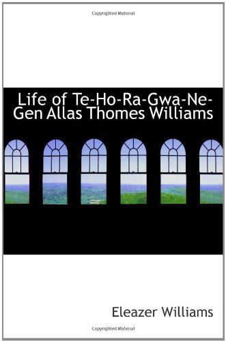 Beispielbild fr Life of Te-Ho-Ra-Gwa-Ne-Gen Allas Thomes Williams zum Verkauf von Revaluation Books