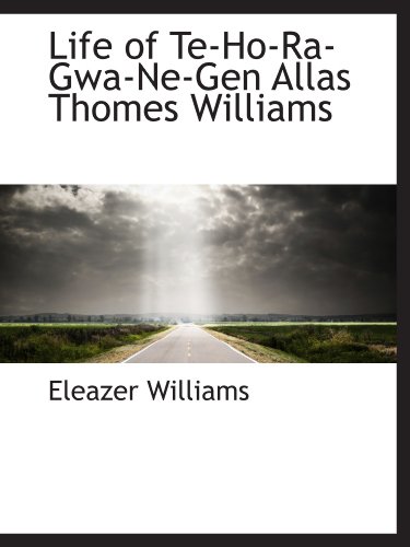 Beispielbild fr Life of Te-Ho-Ra-Gwa-Ne-Gen Allas Thomes Williams zum Verkauf von Revaluation Books