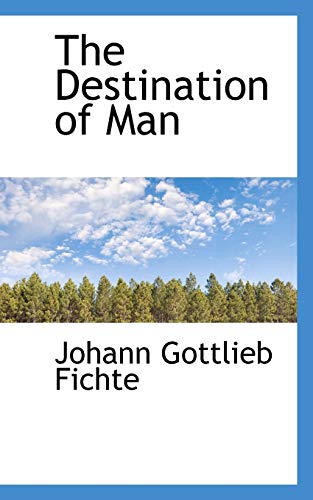 The Destination of Man (9781110616282) by Fichte, Johann Gottlieb