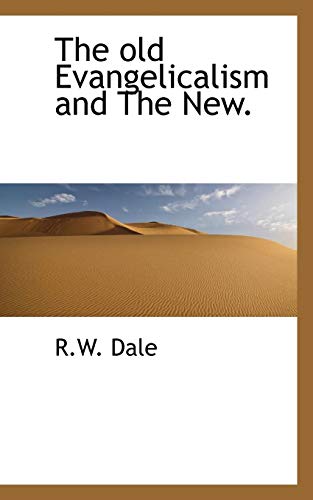 The Old Evangelicalism and the New. (9781110618163) by Dale, R. W.