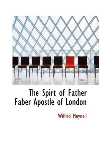 The Spirt of Father Faber Apostle of London (9781110619252) by Meynell, Wilfrid