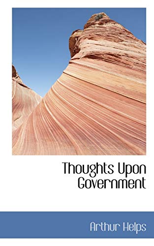 Thoughts upon Government (9781110621682) by Helps, Arthur, Sir