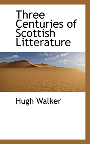 Three Centuries of Scottish Litterature (9781110621880) by Walker, Hugh