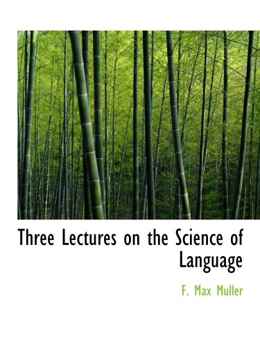 Three Lectures on the Science of Language (9781110622047) by Muller, F. Max