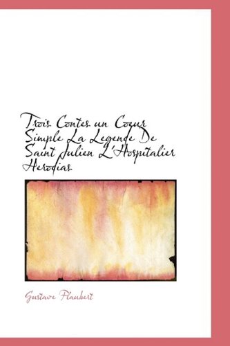 9781110623600: Trois Contes Un Coeur Simple La Legende De Saint Julien L'hospitalier Herodias