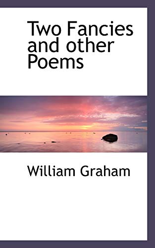 Two Fancies and Other Poems (9781110625581) by Graham, William