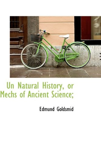 Un Natural History, or Mechs of Ancient Science (9781110627998) by Goldsmid, Edmund