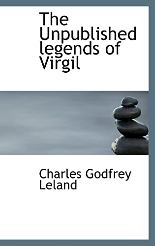 The Unpublished legends of Virgil (9781110628001) by Leland, Professor Charles Godfrey