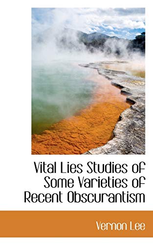 Vital Lies Studies of Some Varieties of Recent Obscurantism (9781110630936) by Lee, Vernon