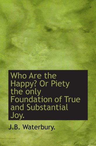 Stock image for Who Are the Happy? Or Piety the only Foundation of True and Substantial Joy. for sale by Revaluation Books