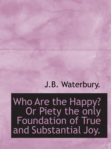 Stock image for Who Are the Happy? Or Piety the only Foundation of True and Substantial Joy. for sale by Revaluation Books