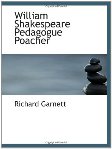 William Shakespeare Pedagogue Poacher (9781110635399) by Garnett, Richard