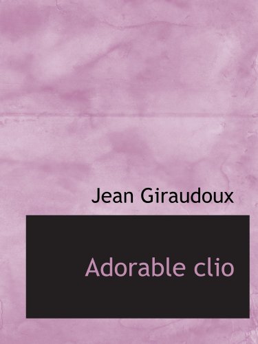Adorable clio (French Edition) (9781110639908) by Giraudoux, Jean