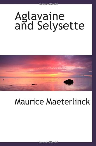 Aglavaine and Selysette (9781110640201) by Maeterlinck, Maurice