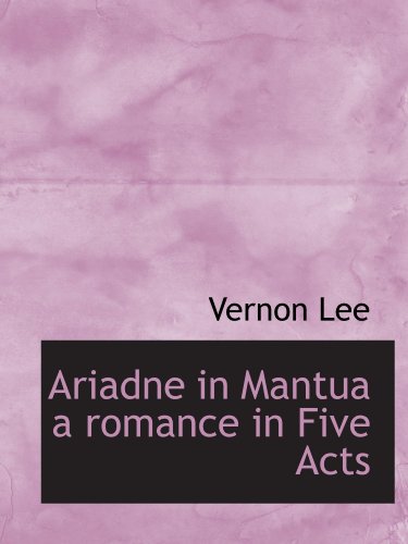Ariadne in Mantua a romance in Five Acts (9781110642502) by Lee, Vernon