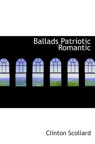 Ballads Patriotic Romantic (9781110644285) by Scollard, Clinton