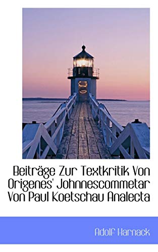 Beitrage Zur Textkritik Von Origenes' Johnnescommetar Von Paul Koetschau Analecta (German Edition) (9781110645176) by Harnack, Adolf