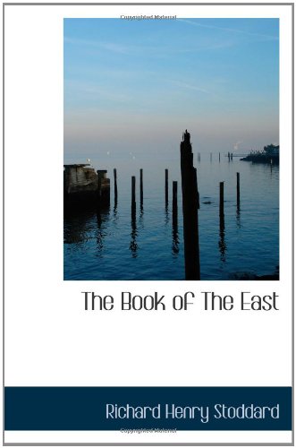 The Book of The East (9781110647491) by Stoddard, Richard Henry