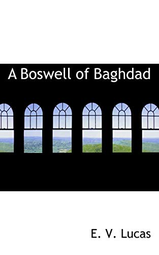 A Boswell of Baghdad (9781110647910) by Lucas, E. V.