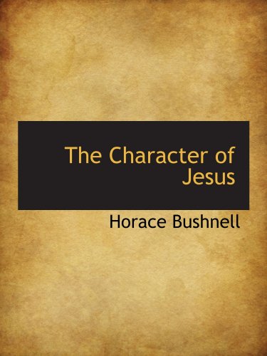 The Character of Jesus (9781110651184) by Bushnell, Horace