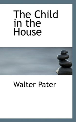 The Child in the House (9781110651665) by Pater, Walter