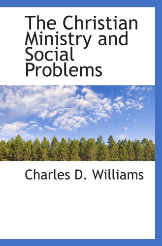 The Christian Ministry and Social Problems (9781110652389) by Williams, Charles D.