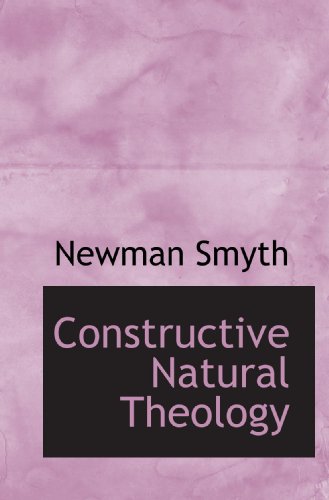 Constructive Natural Theology (9781110654369) by Smyth, Newman