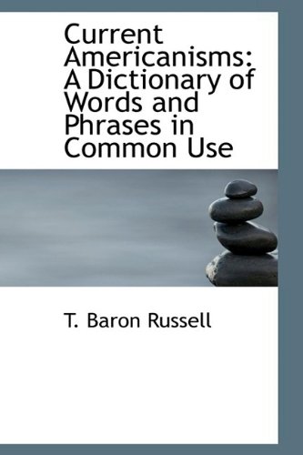 9781110655823: Current Americanisms: A Dictionary of Words and Phrases in Common Use