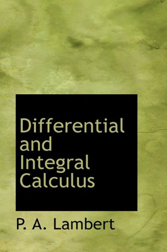 Differential and Integral Calculus: For Technical Schools and Colleges (Bibliolife Reproduction) (9781110658107) by Lambert, P. A.
