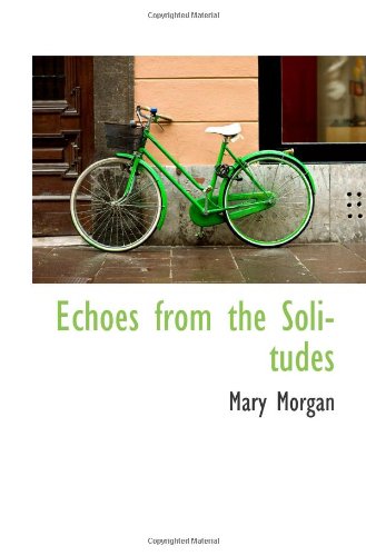 Echoes from the Solitudes (9781110660735) by Morgan, Mary