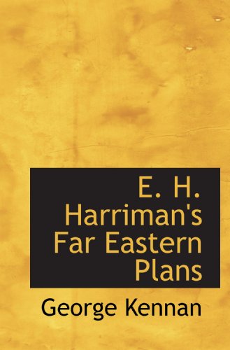 E. H. Harriman's Far Eastern Plans (9781110661565) by Kennan, George