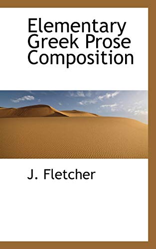 Elementary Greek Prose Composition (9781110661824) by Fletcher, J.