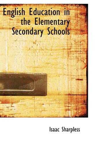 English Education in the Elementary Secondary Schools (9781110663088) by Sharpless, Isaac