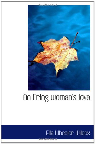 An Ering woman's love (9781110663361) by Wilcox, Ella Wheeler