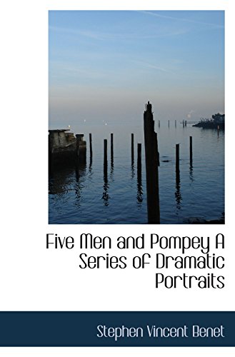 Five Men and Pompey A Series of Dramatic Portraits (9781110666010) by BenÃ©t, Stephen Vincent
