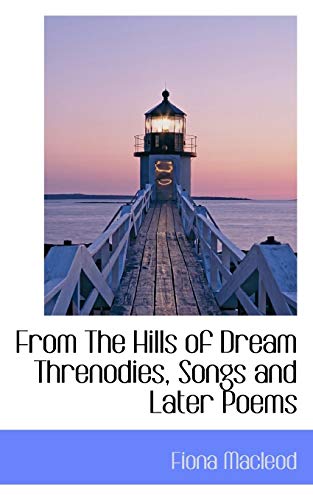 From the Hills of Dream Threnodies, Songs and Later Poems (9781110668021) by MacLeod, Fiona